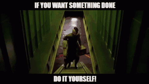 If You Want Something Done, Do It Yourself